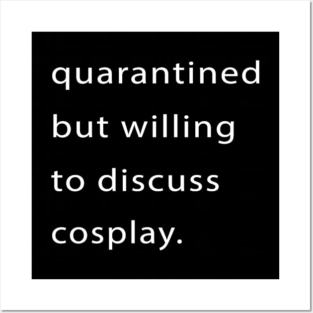 Quarantined But Willing To Discuss Cosplay Wall Art by familycuteycom